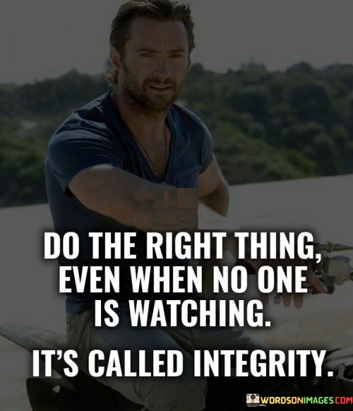 Do The Right Thing Evenwhen No One Is Watching Quotes