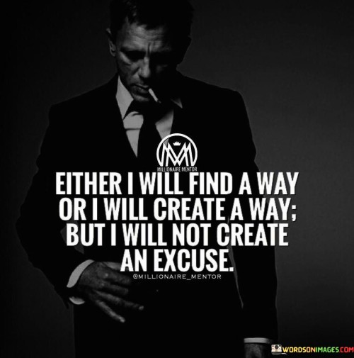 Either I Will Find A Way Or I Will Create A Way Quotes