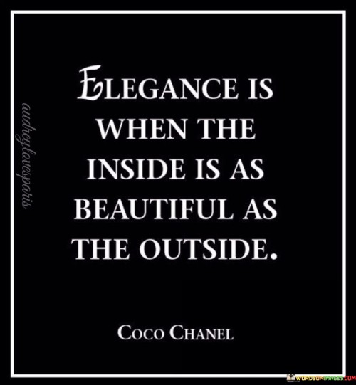 In the first 50-word paragraph, it implies that being elegant involves more than just external beauty. This perspective emphasizes the importance of inner qualities, such as kindness, compassion, and integrity, in defining one's elegance.

The second paragraph underscores the idea that inner beauty, including qualities like grace, wisdom, and empathy, contributes significantly to a person's overall elegance. It implies that these qualities can radiate outward and enhance one's external presence.

In the final 50-word paragraph, the quote serves as a reminder of the significance of cultivating inner beauty and character. It encourages individuals to focus on developing qualities that reflect elegance from within, knowing that true elegance encompasses both inner and outer aspects. This quote encapsulates the idea that genuine elegance is a harmonious blend of inner and outer beauty and grace.