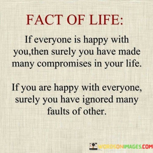 Fact Of Life If Everyone Is Happy With You Then Surely You Have Made Many Compromise In Your Life Qu