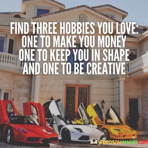 Find-Three-Hobbies-You-Love-One-To-Make-You-Money-One-To-Quotes.jpeg
