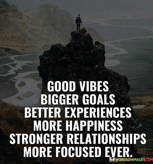 Good-Vibes-Bigger-Goals-Better-Experiences-Quotes.jpeg