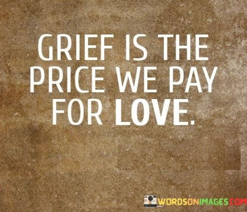 Grief-Is-The-Price-We-Pay-For-Love.jpeg