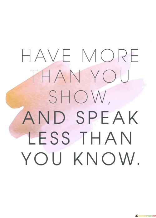 Have-More-Than-You-Show-And-Speak-Less-Than-You-Know-Quotes.jpeg