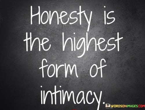 Honesty-Is-The-Highest-Form-Of-Intimacy-Quotes.jpeg