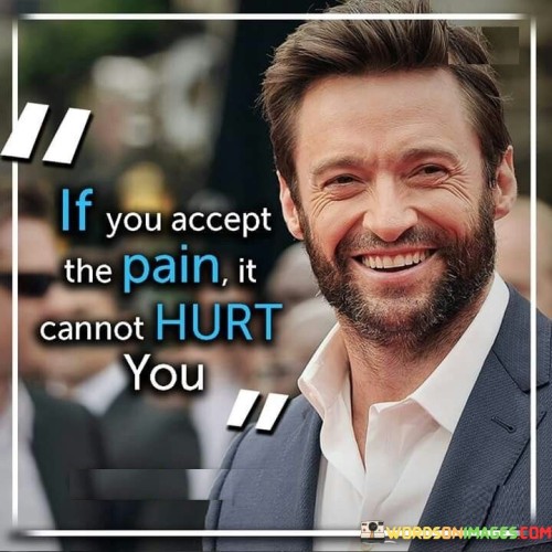 If-You-Accept-The-Pain-It-Cannot-Hurt-You-Quotes.jpeg