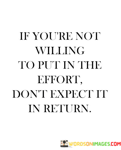 If-You-Are-Not-Willing-To-Put-In-The-Effort-Dont-Expect-It-In-Return.png