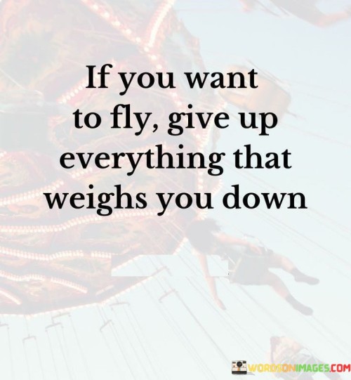 If-You-Want-To-Fly-Give-Up-Everthing-That-Weights-You-Down-Quotes.jpeg