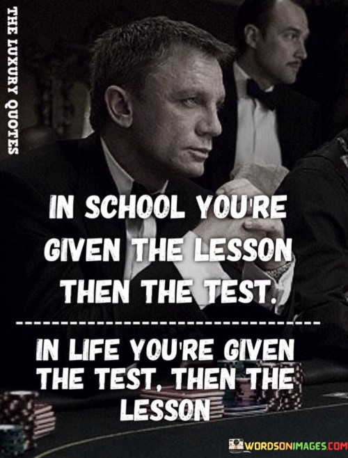 In School You're Given The Lesson Then The Test Quotes