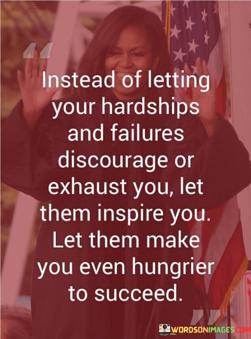 Instead-Of-Letting-Your-Hardship-And-Failures-Discourage-Or-Exhaust-You-Quotes.jpeg