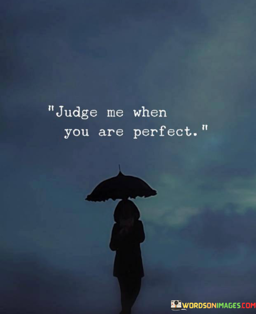 Judge-Me-When-You-Are-Perfect-Quotes