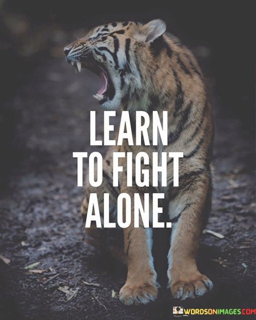 Learn To Fight Alone Quotes
