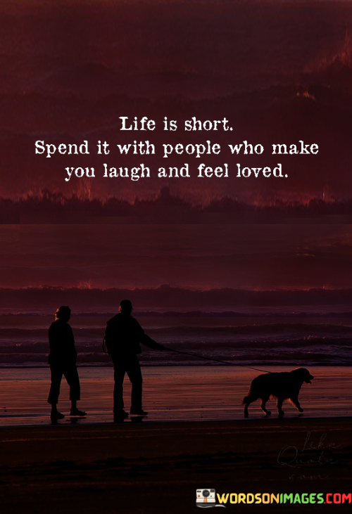 Life-Is-Short-Spend-It-With-People-Who-Make-You-Laugh-And-Fell-Loved-Quotes