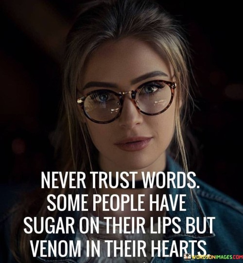 Never-Trust-Words-Some-People-Have-Sugar-On-Their-Lips-But-Venom-In-Their-Hearts-Quotes.jpeg