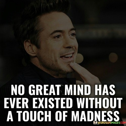 No Great Mind Has Ever Existed Without A Touch Of Madness Quotes