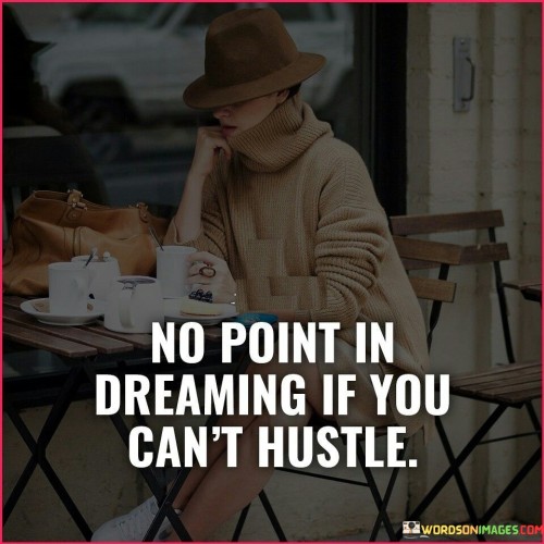 No-Point-In-Dreaming-If-You-Cant-Hustle.jpeg
