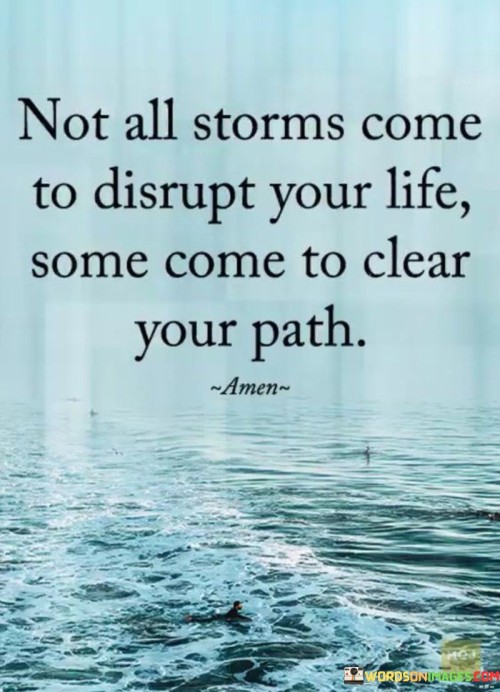 Not All Storms Come To Disrupt Your Life Some Come To Clear Your Path