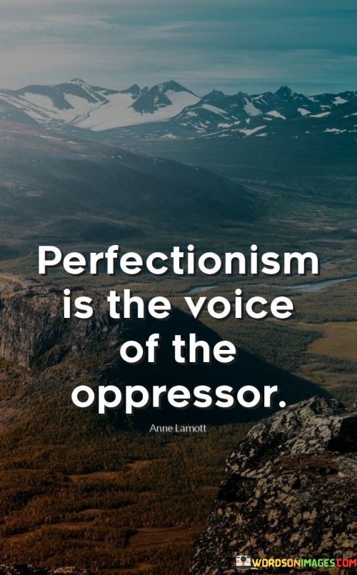 Perfectionism-Is-The-Voice-Of-The-Oppressor-Quotes.jpeg