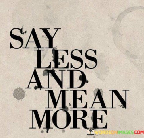 Say-Less-And-Mean-More-Quotes.jpeg