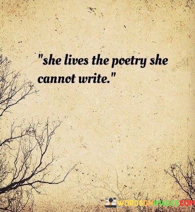 She-Lives-The-Poetry-She-Cannot-Write-Quotes.jpeg