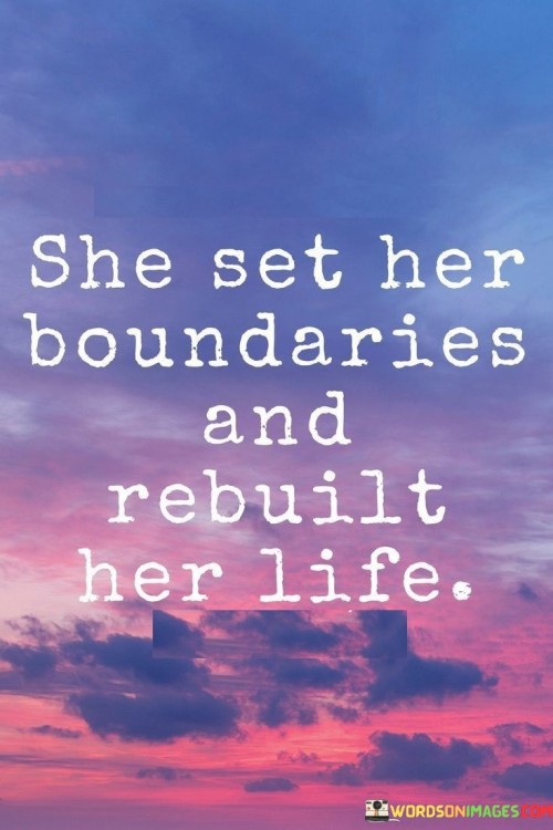 She-Set-Her-Boundaries-And-Rebuilt-Her-Life-Quotes.jpeg