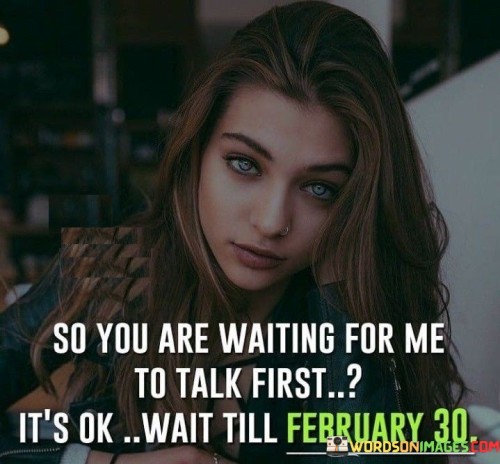 So You Are Waiting For Me To Talk First Quotes