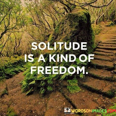Solitude-Is-A-Kind-Of-Freedom-Quotes.jpeg