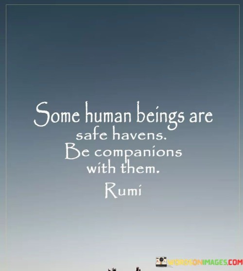 Some Human Beings Are Safe Havens Be Companions With Them Rumi Quotes