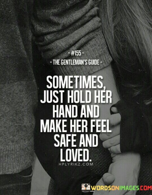 Sometimes Just Hold Her Hand And Make Her Feel Safe And Loved Quotes