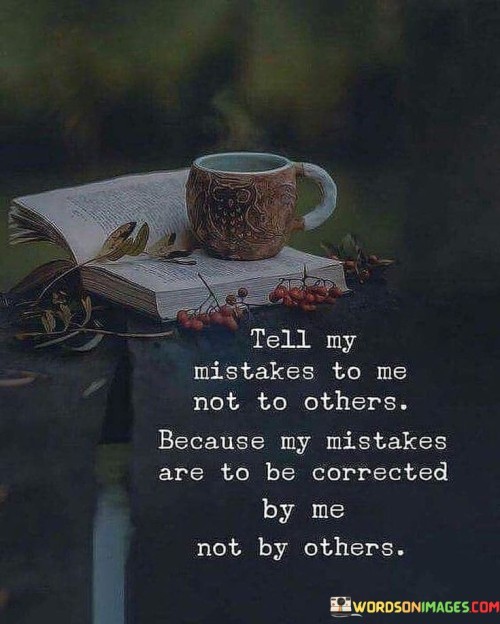 Tell-My-Mistakes-To-Me-Not-To-Others-Quotes.jpeg