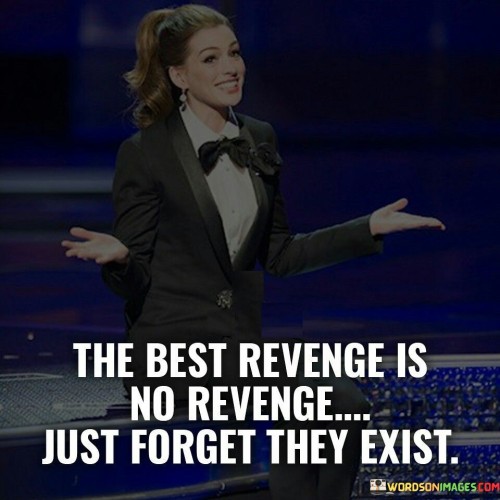 The Best Revenge Is No Revenge Quotes