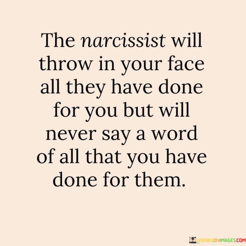 The-Narcissist-Will-Throw-In-Your-Face-All-They-Have-Done-For-You-Quotes.jpeg