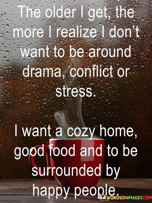 The-Older-I-Get-The-More-I-Realize-I-Dont-Want-To-Be-Around-Drama-Conflict-Or-Stress-Quotes.jpeg
