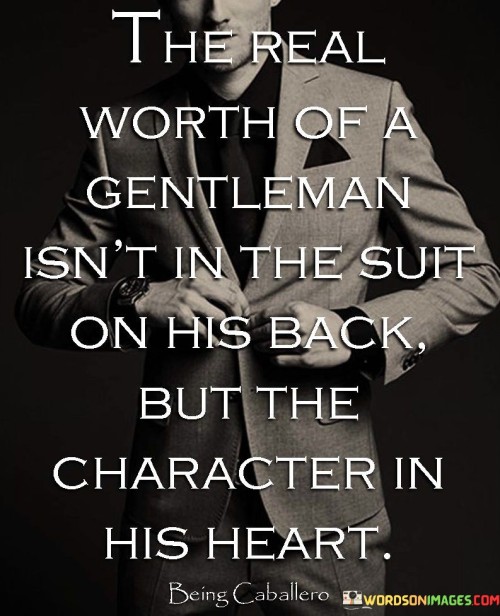 The Real Worth Of A Gentleman Isn't In The Suit On His Back But The Quotes