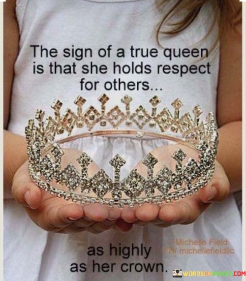 The-Sign-Of-A-True-Queen-Is-That-She-Holds-Respect-For-Others-Quotes.jpeg