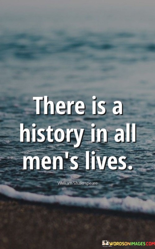 There-Is-A-History-In-All-Mens-Lives.jpeg