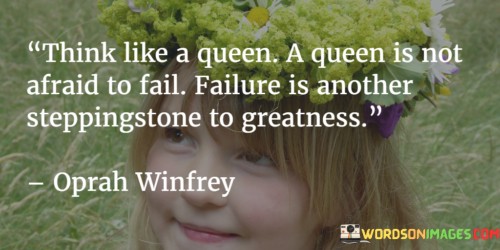 Think-Like-A-Queen-A-Queen-Is-Not-Afraid-To-Fail-Failure-Is-Another-Quotes.jpeg