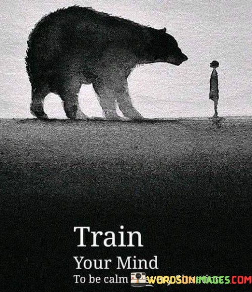 Train Your Mind To Be Calm In Every Situation Quotes