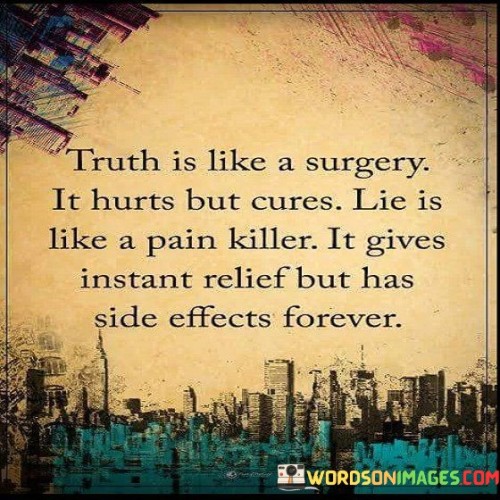 Truth-Is-Like-A-Surgery-It-Hurts-But-Cures-It-Gives-Instant-Relief-But-Had-Side-Effects-Forever-Quotes.jpeg