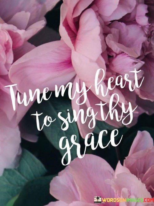 Tune-My-Heart-To-Singthy-Grace-Quotes.jpeg