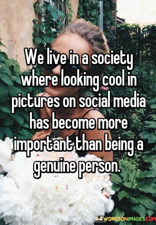We-Live-In-A-Society-Where-Looking-Cool-In-Pictures-On-Social-Media.jpeg