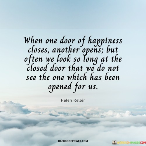 When-One-Door-Of-Happiness-Close-Another-Opens-But-Often-We-Look-So-Long-At-The-Quotes.jpeg