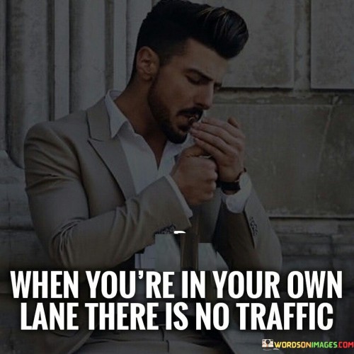 When You're In Your Own Lane There Is No Traffic Quotes