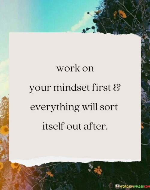 Work-On-Your-Mindset-First-And-Everythink-Quotes.jpeg