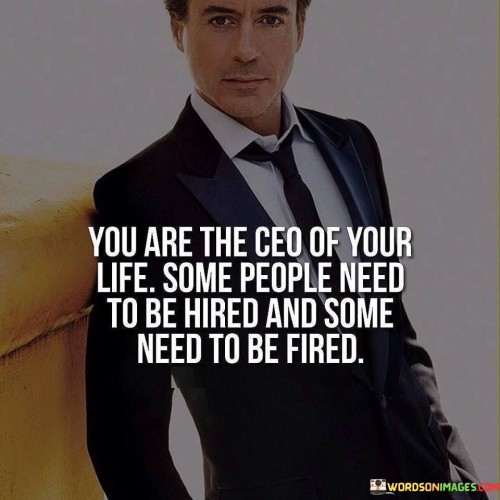 You Are The Ceo Of Your Life Some People Need To Be Hired And Some Need To Be Fired Quotes