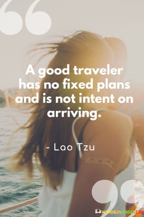 A-Good-Traveler-Has-No-Fixed-Plans-And-Is-Not-Intent-On-Quotes.jpeg