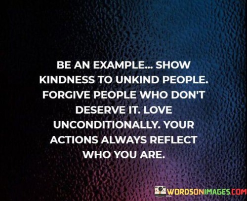 Be-An-Example-Show-Kindness-To-Unkind-People-Forgive-People-Quotes.jpeg