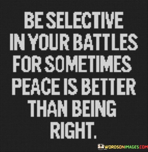 Be-Selective-In-Your-Battles-For-Sometimes-Peace-Is-Better-Quotes.jpeg