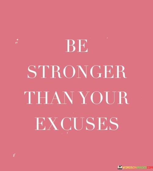 Be-Stronger-Than-Your-Excuses-Quotes.jpeg