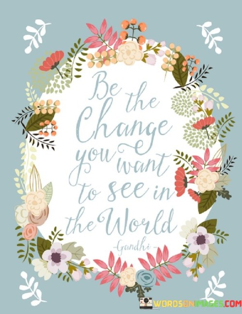 Be-The-Change-You-Want-To-See-In-The-World-Quotes.jpeg